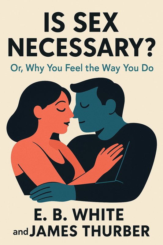 Is Sex Necessary? by James Thurber & E. B. White | Humor & Satire